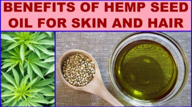 Benefits Of Hemp Seed Oil For Skin And Hair