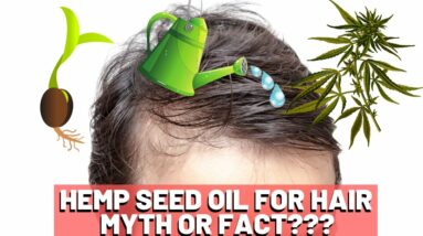 Hemp Seed Oil Hair Growth - MYTH or FACT???
