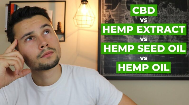 CBD Products Explained - The difference between CBD, Hemp Extract, Hemp Seed Oil and Hemp Oil